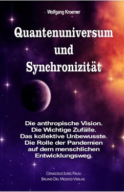 Quantenuniversum und Synchronizität. Die anthropische Vision. Die Wichtige Zufälle. Das kollektive Unbewusste. Die Rolle der Pandemien auf dem menschlichen Entwicklungsweg. (eBook, ePUB) - Kroemer, Wolfgang