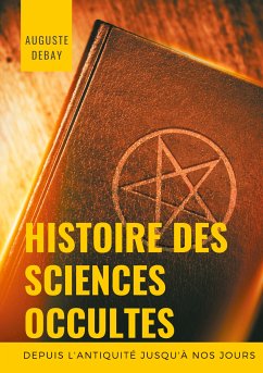 Histoire des sciences occultes depuis l'antiquité jusqu'à nos jours (eBook, ePUB)