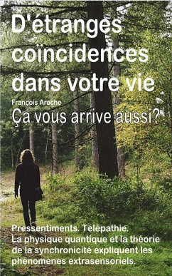 D'étranges coïncidences dans votre vie. Petits événements curieux. Pressentiments. Télépathie. Ça vous arrive aussi? (eBook, ePUB) - Aroche, François