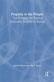 Property to the People: The Struggle for Radical Economic Reform in Russia (eBook, ePUB)