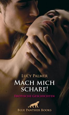 Mach mich scharf! Erotische Geschichten (eBook, ePUB) - Palmer, Lucy