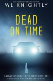 Dead On Time (Unconventional Truth Series, #1) (eBook, ePUB) Dead On Time (Unconventional Truth Series, #1) (eBook, ePUB)