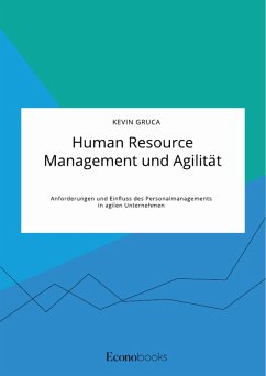 Human Resource Management und Agilität. Anforderungen und Einfluss des Personalmanagements in agilen Unternehmen (eBook, PDF)