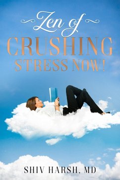 Zen of Crushing Stress Now! (Healthy Living) (eBook, ePUB) - Harsh, Shiv