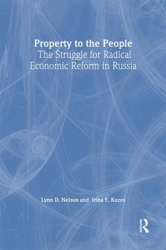 Property to the People: The Struggle for Radical Economic Reform in Russia (eBook, PDF) - Nelson, Julie; Kuzes, Irina Y.