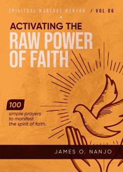 Activating the Raw Power of Faith (Spiritual Warfare Mentor, #6) (eBook, ePUB) - Nanjo, James O.