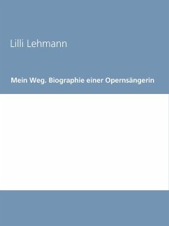 Mein Weg. Biographie einer Opernsängerin (eBook, ePUB) - Lehmann, Lilli