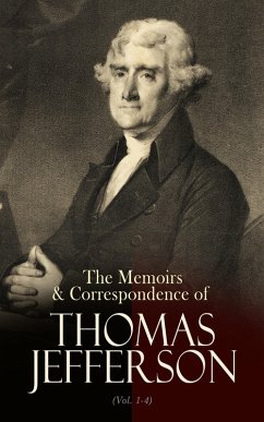 The Memoirs & Correspondence of Thomas Jefferson (Vol. 1-4) (eBook, ePUB) - Jefferson, Thomas