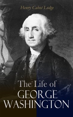 The Life of George Washington (eBook, ePUB) - Lodge, Henry Cabot