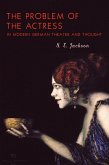 The Problem of the Actress in Modern German Theater and Thought (eBook, ePUB)