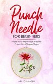 Punch Needle for Beginners: Make Your First Punch Needle Project in 5 Simple Steps (eBook, ePUB)