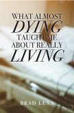 What Almost Dying Taught Me About Really Living (eBook, ePUB)