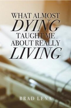 What Almost Dying Taught Me About Really Living (eBook, ePUB) - Lena, Brad