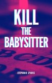 Kill the Babysitter (eBook, ePUB)