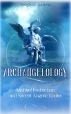 Archangelology Michael Protection and Secret Angelic Codes: Archangelology Book Series 2 Archangel Michael (eBook, ePUB)