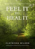 Feel It To Heal It (eBook, ePUB) Feel It To Heal It (eBook, ePUB)