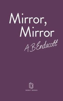 Mirror, Mirror (eBook, ePUB) - Endacott, A B