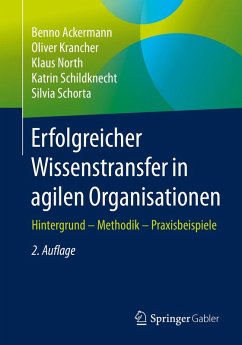 Erfolgreicher Wissenstransfer in agilen Organisationen (eBook, PDF) - Ackermann, Benno; Krancher, Oliver; North, Klaus; Schildknecht, Katrin; Schorta, Silvia
