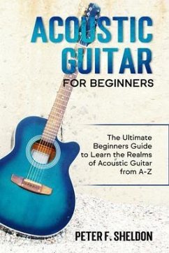 Acoustic Guitar for Beginners (eBook, ePUB) - Sheldon, Peter F.