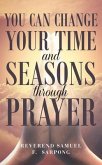You can Change your time and seasons through prayer (eBook, ePUB) You can Change your time and seasons through prayer (eBook, ePUB)