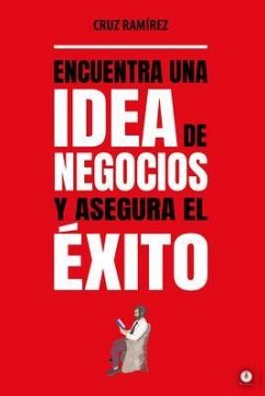 Encuentra una idea de negocios y asegura el éxito (eBook, ePUB) - Ramírez, Cruz