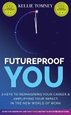 Futureproof You: 3 Keys to Reimagining Your Career and Amplifying Your Impact In the New World of Work (eBook, ePUB)