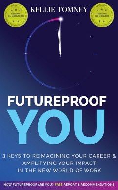 Futureproof You: 3 Keys to Reimagining Your Career and Amplifying Your Impact In the New World of Work (eBook, ePUB) - Tomney, Kellie