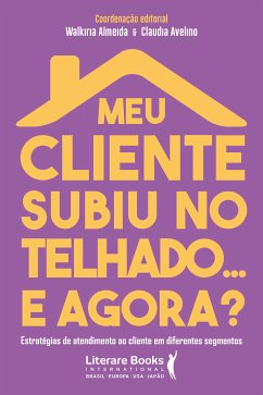 Meu cliente subiu no telhado... e agora? (eBook, ePUB) - Almeida, Walkiria; Avelino, Cláudia