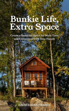 Bunkie Life, Extra Space: Create a Beautiful Space for More Time and Connection with Your Family (eBook, ePUB) - Fraser, David Cavan