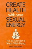 Create Health with Your Sexual Energy - The Tao Approach to Mens Well-Being (eBook, ePUB)