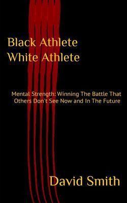 Black Athlete White Athlete : Mental Strength (eBook, ePUB)