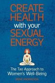 Create Health with Your Sexual Energy - The Tao Approach to Womens Well-Being (eBook, ePUB)