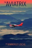 The Aviatrix: Fly Like A Girl (eBook, ePUB) The Aviatrix: Fly Like A Girl (eBook, ePUB)