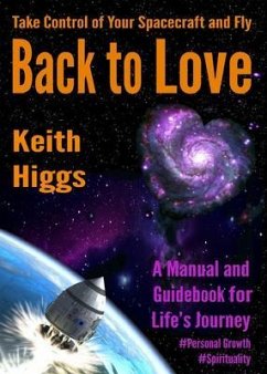 Take Control of Your Spacecraft and Fly Back to Love (eBook, ePUB) - Higgs, Keith