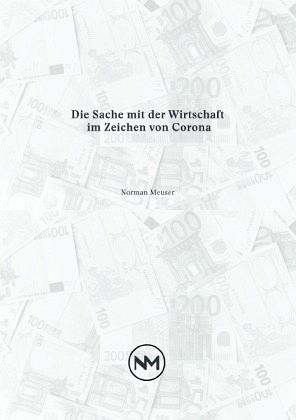 Die Sache mit der Wirtschaft im Zeichen von Corona Die Sache mit der Wirtschaft im Zeichen von Corona