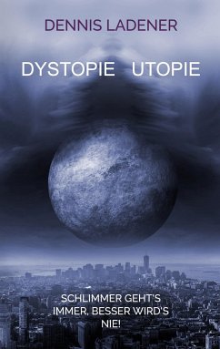 Dystopie Utopie - Ladener, Dennis Hans