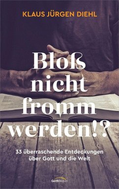 Bloß nicht fromm werden!? - Diehl, Klaus Jürgen