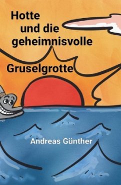 Hotte und die geheimnisvolle Gruselgrotte - Günther, Andreas