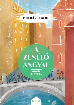 A zenélő angyal és más történetek (eBook, ePUB) - Molnár, Ferenc