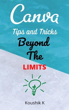 Canva Tips and Tricks Beyond The Limits (eBook, ePUB) - K, Koushik