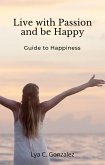 Live With Passion and be Happy Guide to Happiness (eBook, ePUB)