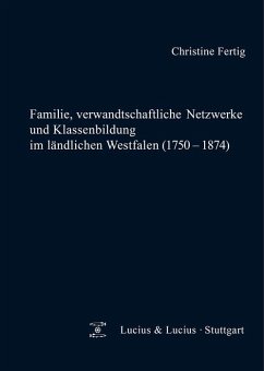 Familie, verwandtschaftliche Netzwerke und Klassenbildung im ländlichen Westfalen (1750-1874) (eBook, PDF) - Fertig, Christine