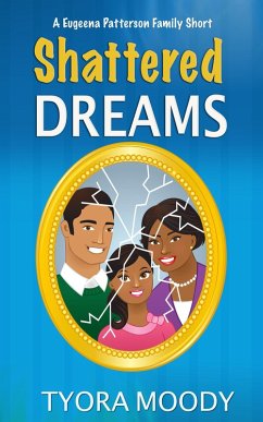 Shattered Dreams: A Short Story (Eugeena Patterson Family Shorts, #1) (eBook, ePUB) - Moody, Tyora