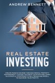 Real Estate Investing: Create Passive Income through Rental Property Management. Choose the Right Location and Learn Successful Strategies to Buy, Rehab and Resell to Maximize Your Profits (eBook, ePUB)