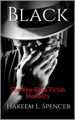 The New Black Victim Mentality (eBook, ePUB) - Spencer, Hakeem L.