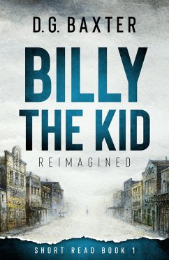 Billy The Kid Reimagined (eBook, ePUB) - Baxter, D. G.