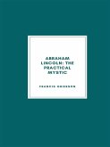 Abraham Lincoln: The Practical Mystic (1918) (eBook, ePUB)