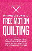 Intermediate Guide to Free Motion Quilting: The 4-Step FMQ System to Gain Confidence and Get Better Quilts + 8 Projects for Intermediate Quilters (eBook, ePUB)