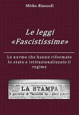 Le &quote;Leggi Fascistissime&quote; Le norme che hanno riformato lo stato e istituzionalizzato il regime (eBook, ePUB)