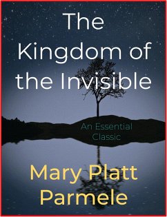 The Kingdom of the Invisible (eBook, ePUB) - Platt Parmele, Mary